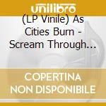 (LP Vinile) As Cities Burn - Scream Through The Walls lp vinile