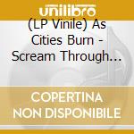 (LP Vinile) As Cities Burn - Scream Through The Walls vinile