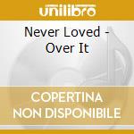 Never Loved - Over It cd