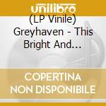 (LP Vinile) Greyhaven - This Bright And Beautiful World vinile