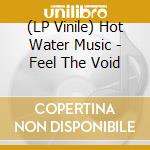 (LP Vinile) Hot Water Music - Feel The Void vinile