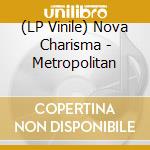 (LP Vinile) Nova Charisma - Metropolitan vinile