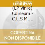 (LP Vinile) Coliseum - C.L.S.M. Infinity Shit vinile
