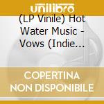 (LP Vinile) Hot Water Music - Vows (Indie Exclusive Clear Vinyl) vinile