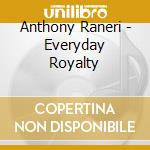 Anthony Raneri - Everyday Royalty cd