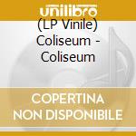 (LP Vinile) Coliseum - Coliseum vinile