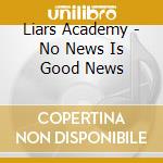 Liars Academy - No News Is Good News cd musicale di Liars Academy