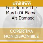 Fear Before The March Of Flame - Art Damage cd