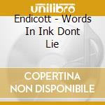 Endicott - Words In Ink Dont Lie cd musicale di Endicott