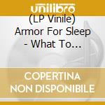(LP Vinile) Armor For Sleep - What To Do When You Are Dead (20Th Anniversary Edition) (Ice Blue Vinyl) (I) vinile