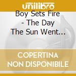 Boy Sets Fire - The Day The Sun Went Out Reis cd
