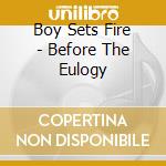 Boy Sets Fire - Before The Eulogy cd