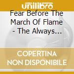 Fear Before The March Of Flame - The Always Open Mouth cd