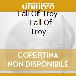 Fall Of Troy - Fall Of Troy cd musicale di Fall Of Troy