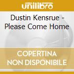 Dustin Kensrue - Please Come Home cd musicale di Dustin Kensrue