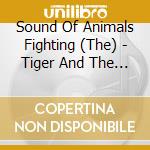 Sound Of Animals Fighting (The) - Tiger And The Duke