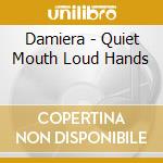 Damiera - Quiet Mouth Loud Hands cd