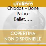Chiodos - Bone Palace Ballet.. (Cd+Dvd) cd musicale di Chiodos