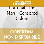 Portugal. The Man - Censored Colors cd