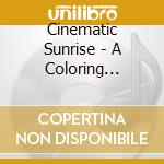 Cinematic Sunrise - A Coloring Storybook And Long cd