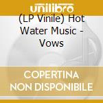(LP Vinile) Hot Water Music - Vows vinile