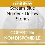 Scream Blue Murder - Hollow Stories cd