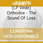 (LP Vinile) Orthodox - The Sound Of Loss vinile