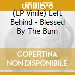 (LP Vinile) Left Behind - Blessed By The Burn vinile