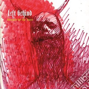 Left Behind - Blessed By The Burn cd musicale di Left Behind