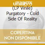 (LP Vinile) Purgatory - Cold Side Of Reality lp vinile di Purgatory