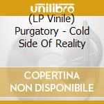 (LP Vinile) Purgatory - Cold Side Of Reality vinile