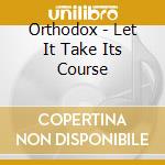 Orthodox - Let It Take Its Course cd