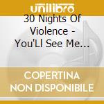 30 Nights Of Violence - You'Ll See Me Up There cd musicale