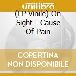 (LP Vinile) On Sight - Cause Of Pain lp vinile