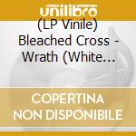 (LP Vinile) Bleached Cross - Wrath (White Vinyl) vinile