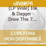 (LP Vinile) Ink & Dagger - Drive This 7 Inch Stake Through My Philadelphia vinile