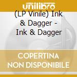 (LP Vinile) Ink & Dagger - Ink & Dagger vinile
