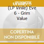 (LP Vinile) Eve 6 - Grim Value vinile