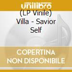 (LP Vinile) Villa - Savior Self vinile