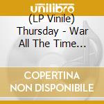 (LP Vinile) Thursday - War All The Time (Live) (2 Lp) vinile