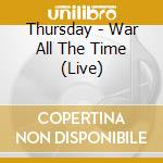 Thursday - War All The Time (Live) cd