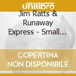 Jim Ratts & Runaway Express - Small Towns cd