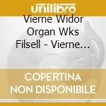 Vierne Widor Organ Wks Filsell - Vierne Widor Organ Wks Filsell cd musicale di Vierne Widor Organ Wks Filsell