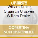 William Drake Organ In Grosven - William Drake Organ In Grosven cd