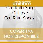 Carl Rutti Songs Of Love - Carl Rutti Songs Of Love cd