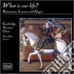 What Is Our Life?: Renaissance Laments and Elegies cd