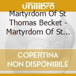 Martyrdom Of St Thomas Becket - Martyrdom Of St Thomas Becket cd musicale di Martyrdom Of St Thomas Becket