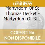 Martyrdom Of St Thomas Becket - Martyrdom Of St Thomas Becket cd