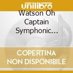 Watson Oh Captain  Symphonic S-Watson Oh Captain  Symphonic S cd musicale di Terminal Video