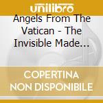 Angels From The Vatican - The Invisible Made Visible cd